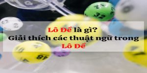 Thuật ngữ lô đề dành cho các người chơi cá cược cần biết