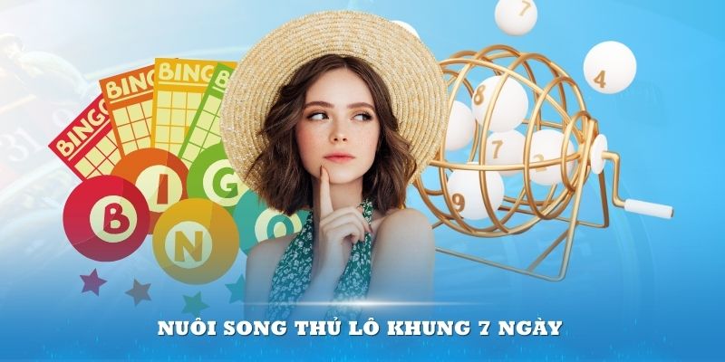 Nuôi song thủ lô khung 7 ngày mang về hiệu quả nhất